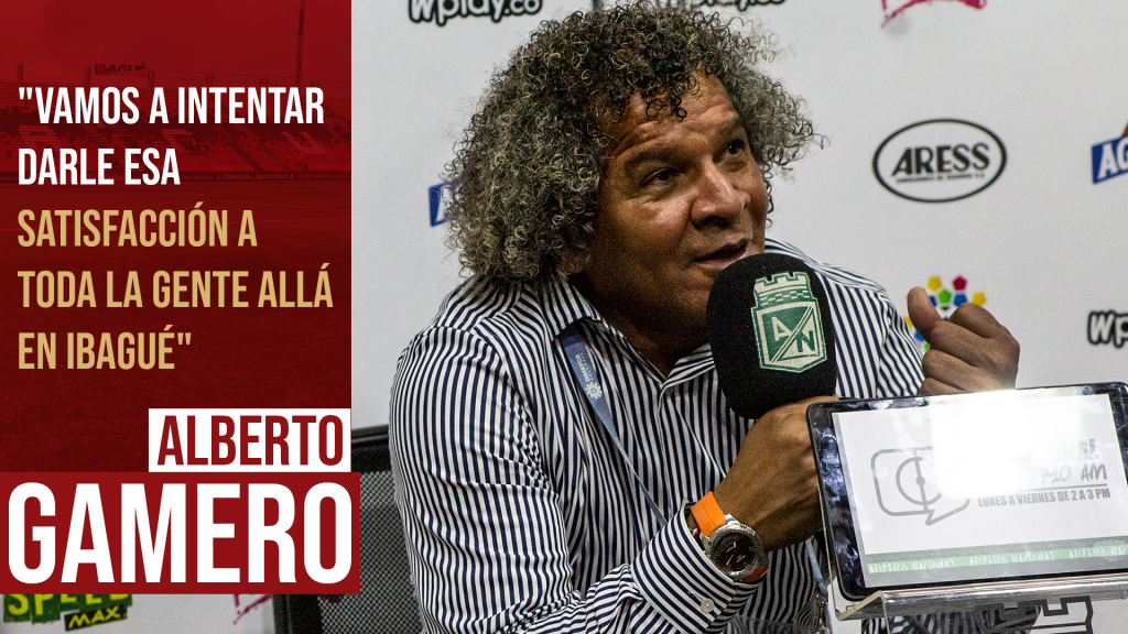 “VAMOS A INTENTAR DARLE ESA SATISFACCIÓN A TODA LA GENTE ALLÁ EN IBAGUÉ”